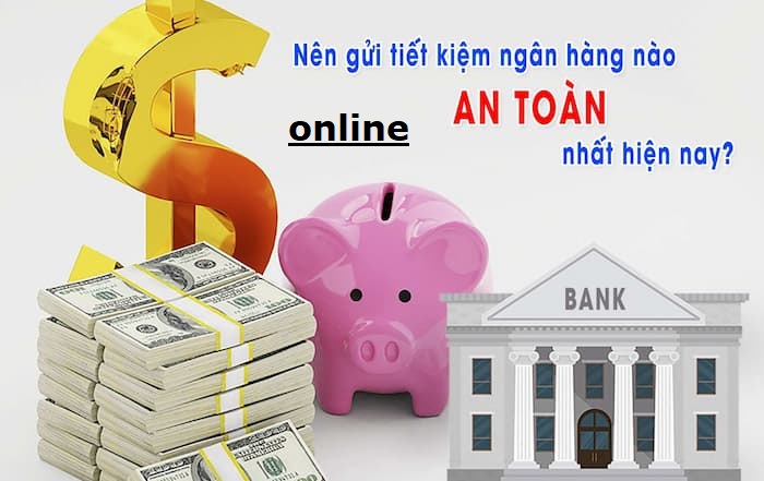 Nên gửi tiết kiệm online tại ngân hàng nào tốt nhất