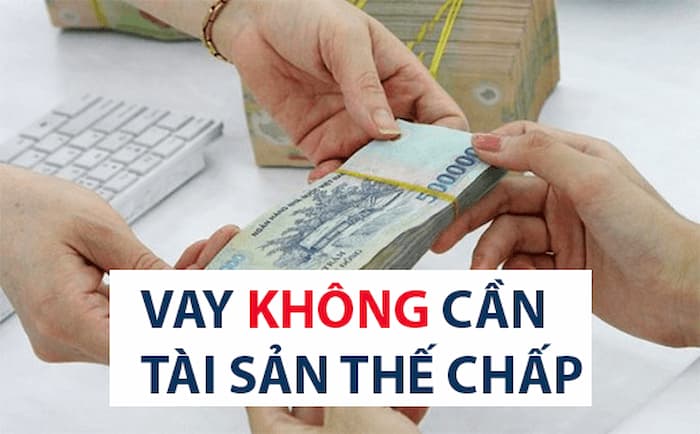 Vay tiền không cần thế chấp tài sản